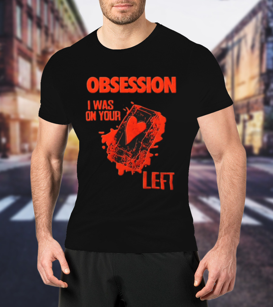 Obsession I Was On Your Left Heart Card T-Shirt