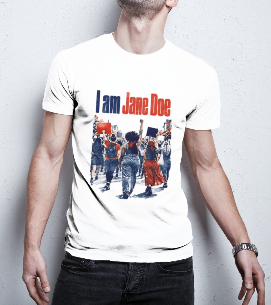 I Am Jane Doe Protest March Empowerment Movement T-Shirt