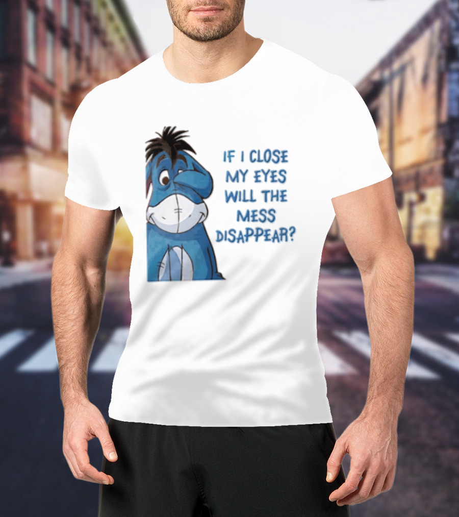 Disney If I Close My Eyes Will The Mess Disappear Eeyore Covering Eye T-Shirt