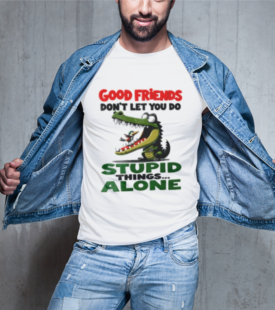 Good Friends Dont Let You Do Stupid Things Alone Green Crocodile And Bird Cartoon T-Shirt