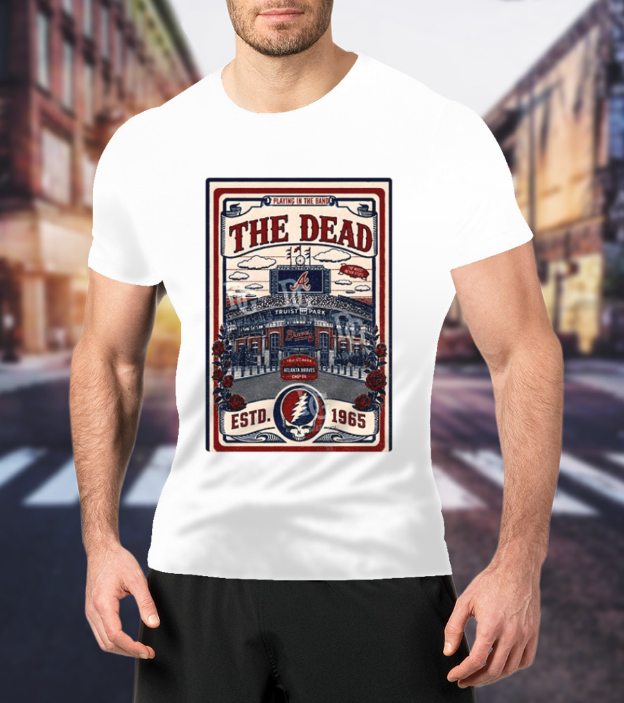 Atlanta Braves Grateful Dead Truist Park Concert Playing In The Band Estd 1965 T-Shirt