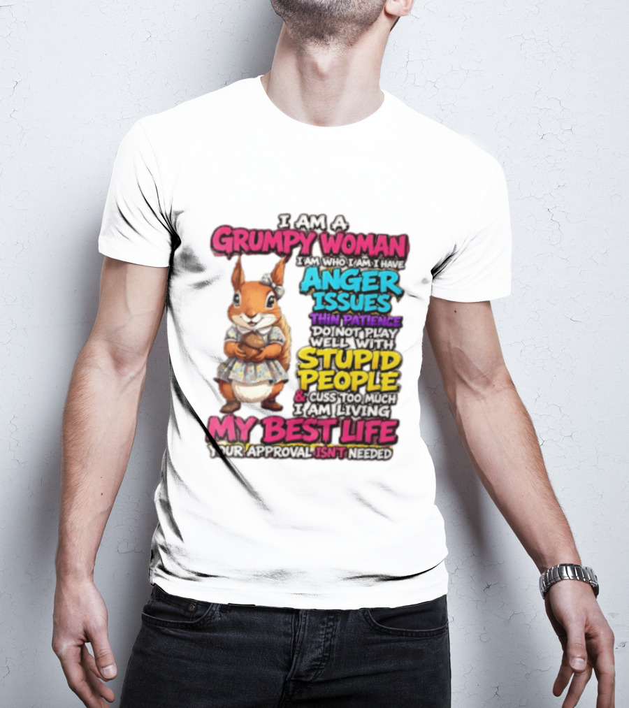 I Am A Grumpy Woman I Have Anger Issues Thin Patience Stupid People My Best Life T-Shirt