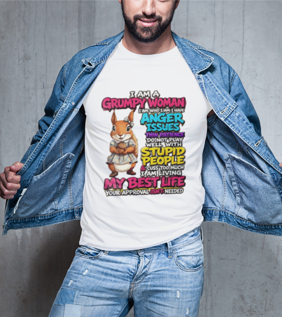 I Am A Grumpy Woman I Have Anger Issues Thin Patience Stupid People My Best Life T-Shirt