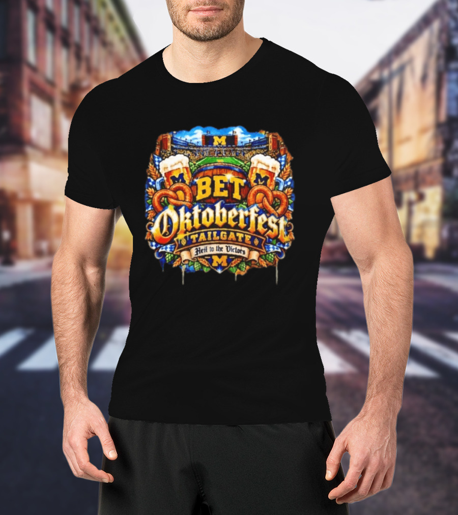 Bet Oktoberfest Tailgate Michigan Wolverines Stadium Heil To The Victors T-Shirt