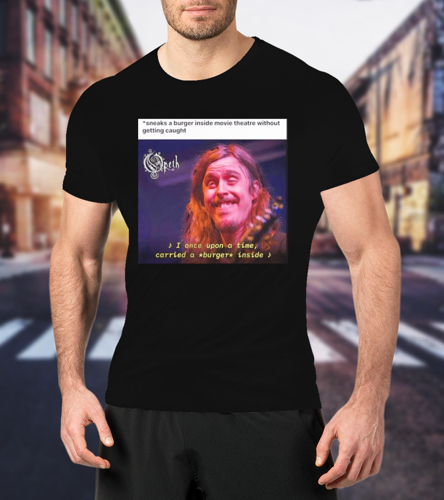 Opeth Mikael Akerfeldt Sneaks A Burger Inside Movie Theatre Without Getting Caught T-Shirt