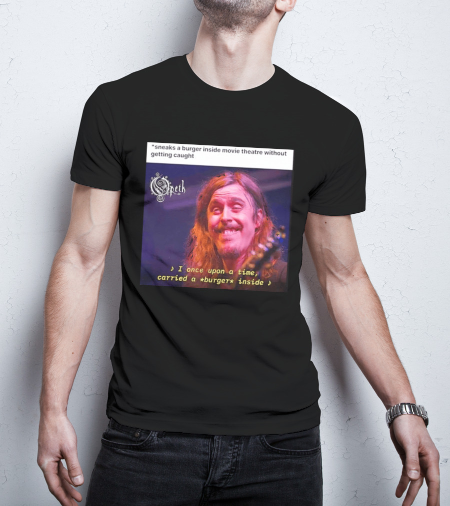 Opeth Mikael Akerfeldt Sneaks A Burger Inside Movie Theatre Without Getting Caught T-Shirt