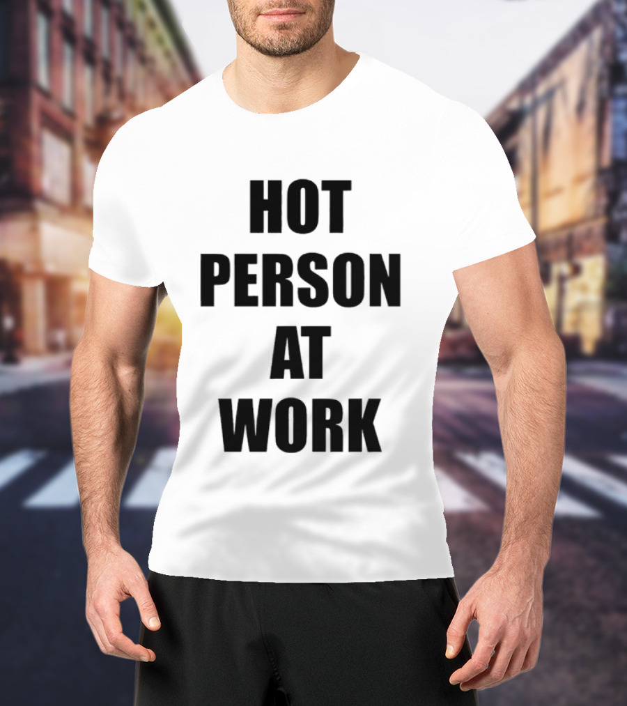 Hot Person At Work T-Shirt