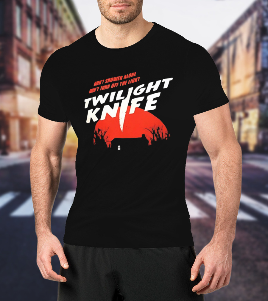 Twilight Knife Don't Shower Alone Don't Turn Off The Light Horror Suspense T-Shirt