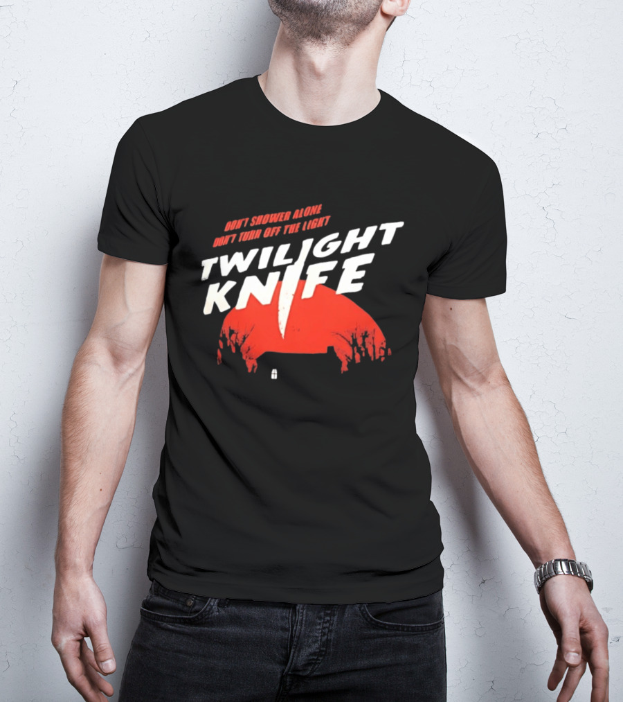Twilight Knife Don't Shower Alone Don't Turn Off The Light Horror Suspense T-Shirt
