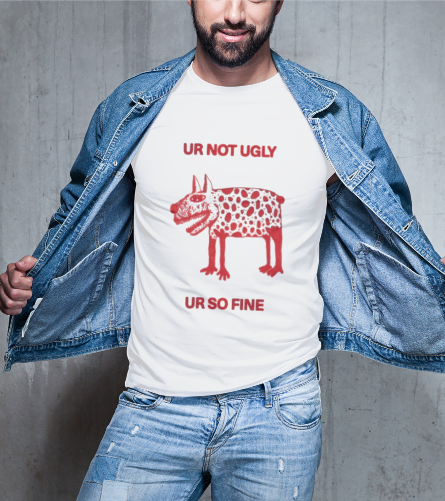 Ur Not Ugly Ur So Fine Spotted Dog Whimsical Playful Motivational T-Shirt
