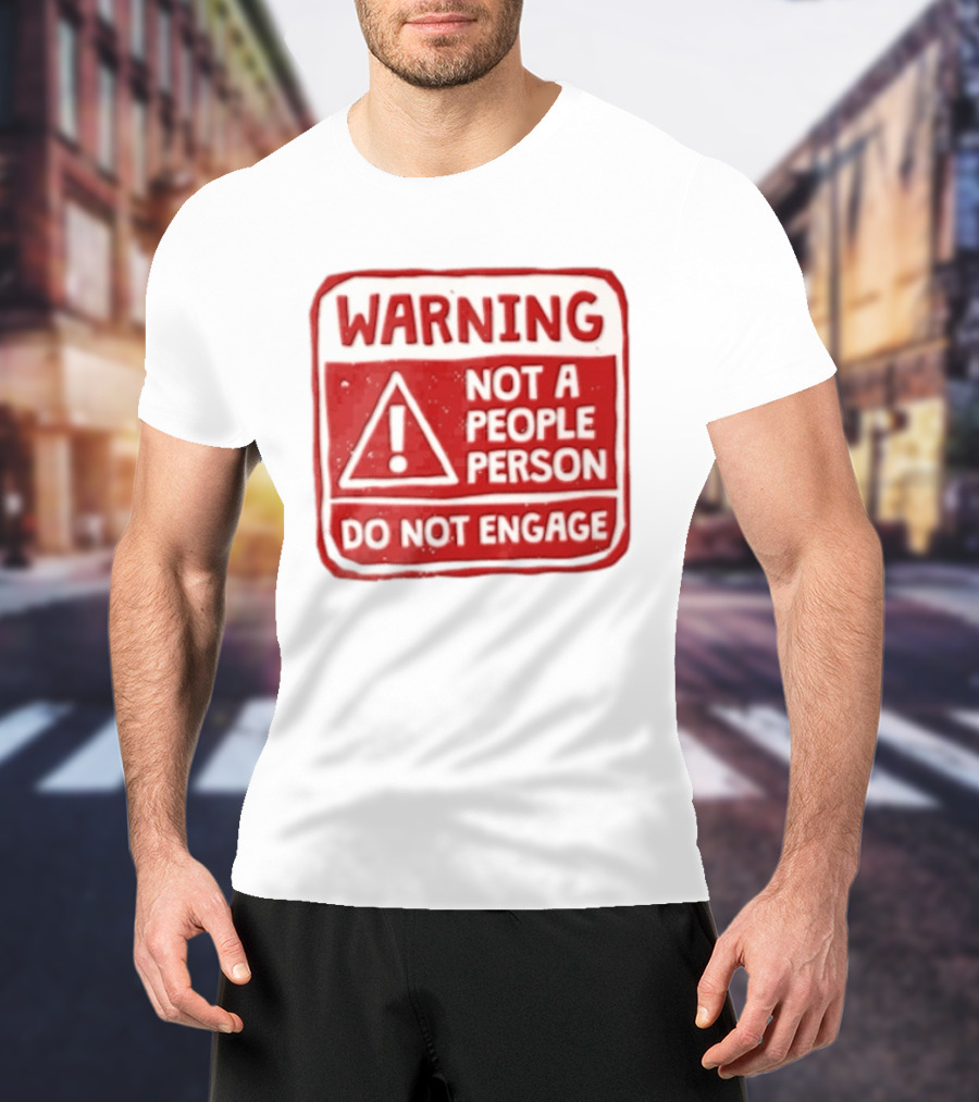 Warning Not A People Person Do Not Engage Caution Sign T-Shirt