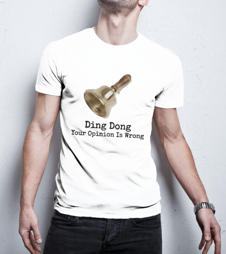 Ding Dong Bell Your Opinion Is Wrong Humorous Phrase T-Shirt