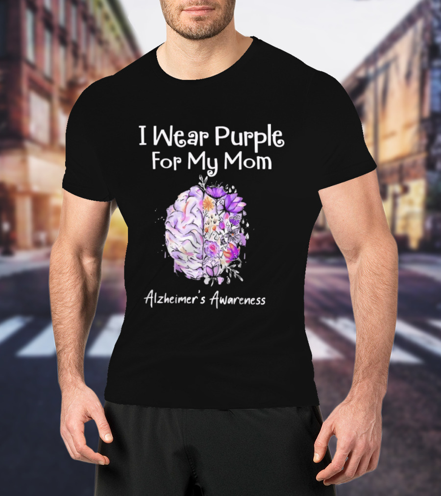 Alzheimer's Awareness I Wear Purple For My Mom Flower Brain T-Shirt