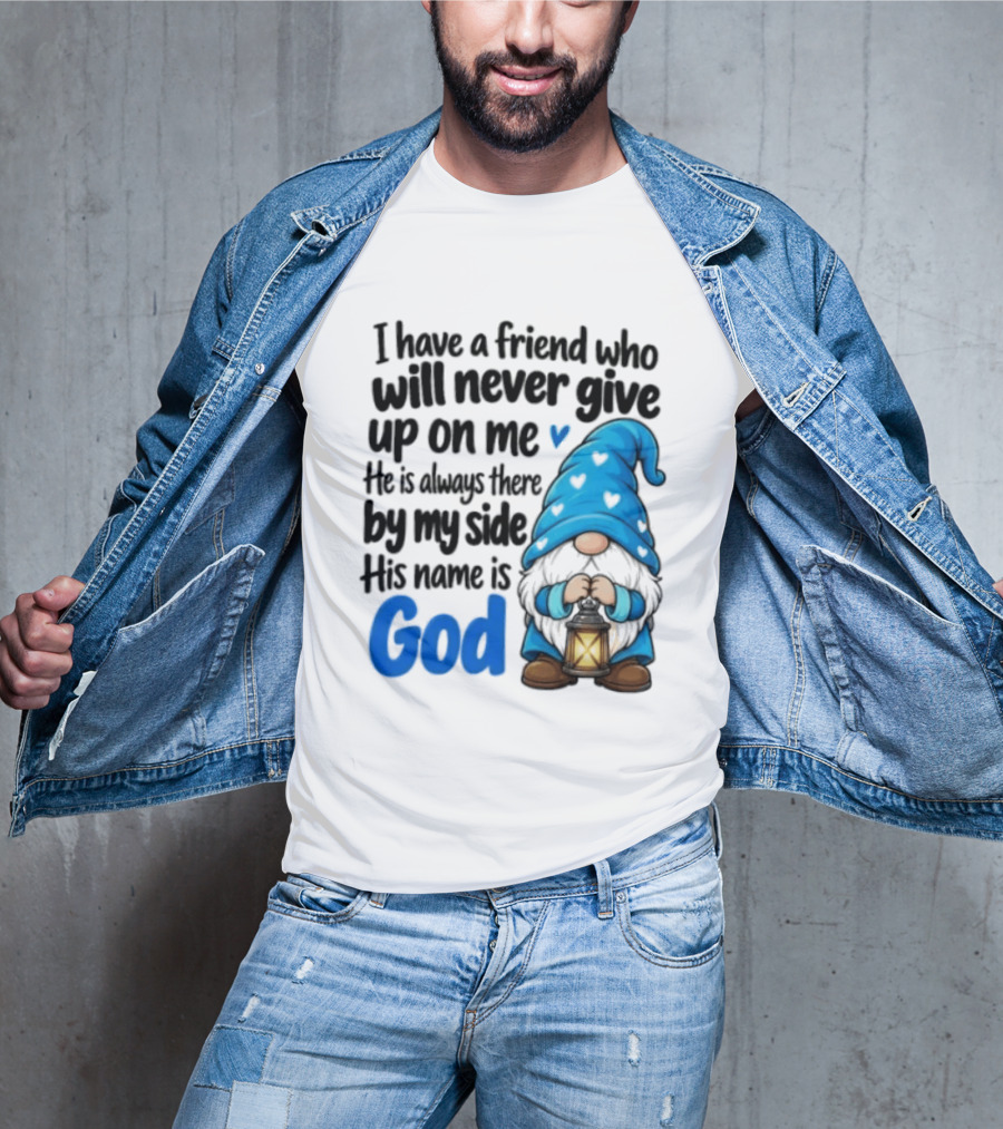 I Have A Friend Who Will Never Give Up On Me His Name Is God Gnome Lantern T-Shirt