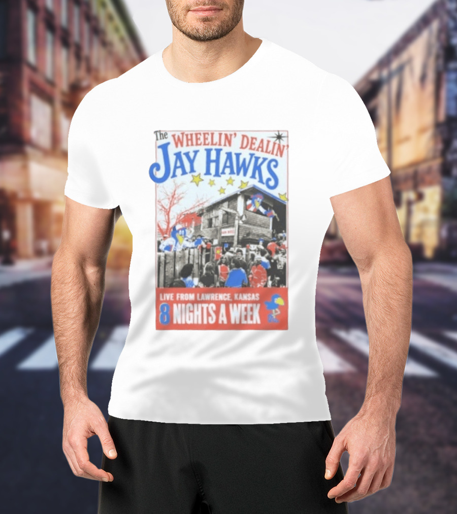 The Wheelin' Dealin' Jayhawks Live Lawrence Kansas 8 Nights A Week T-Shirt