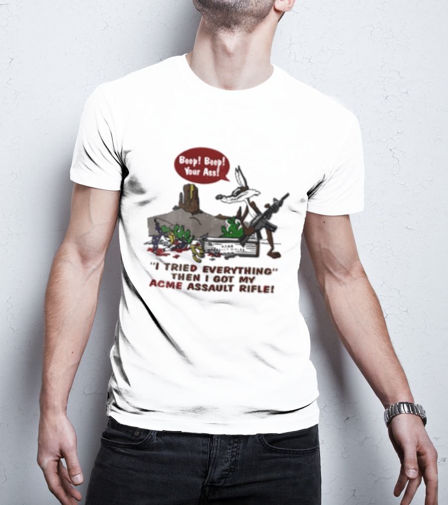 Looney Tunes Beep Beep I Tried Everything Then I Got My Acme Assault Rifle T-Shirt