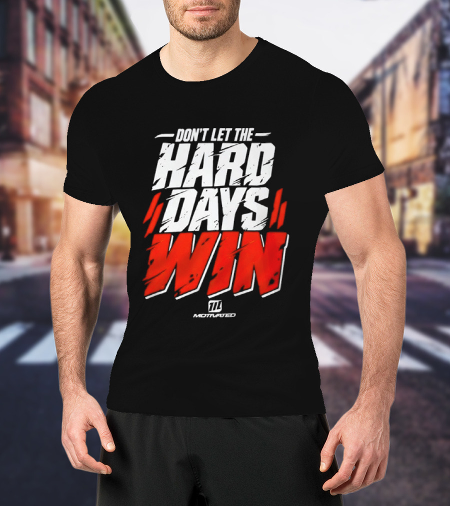 Don't Let The Hard Days Win Motivational TT Training T-Shirt