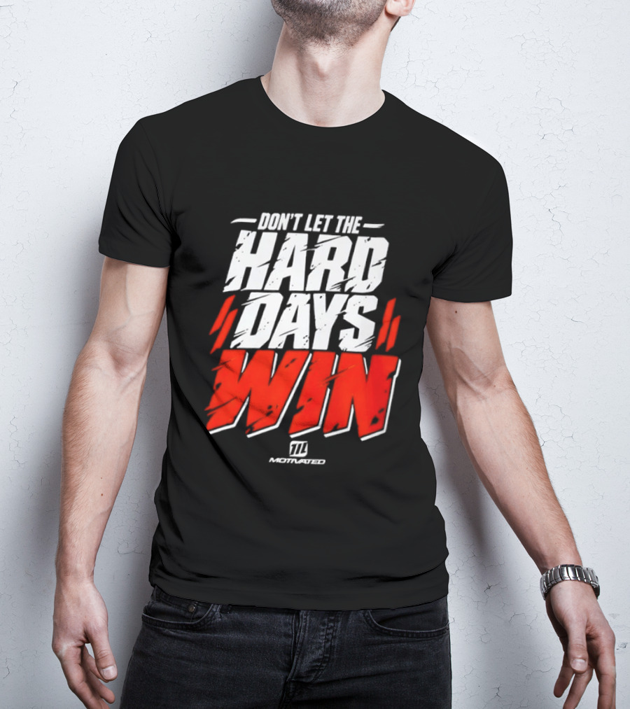 Don't Let The Hard Days Win Motivational TT Training T-Shirt