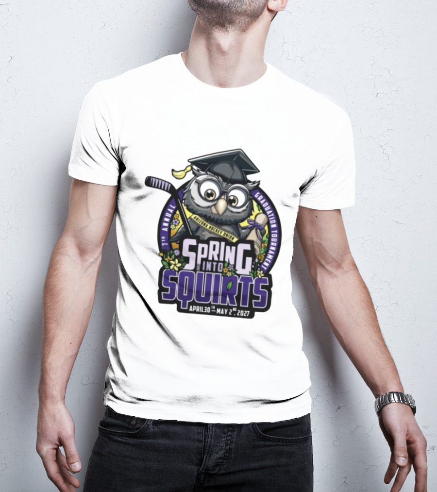 Spring Into Squirts U8 Mite Graduation Tournament 7th Annual April 30th May 2nd 2027 Hockey Owl T-Shirt