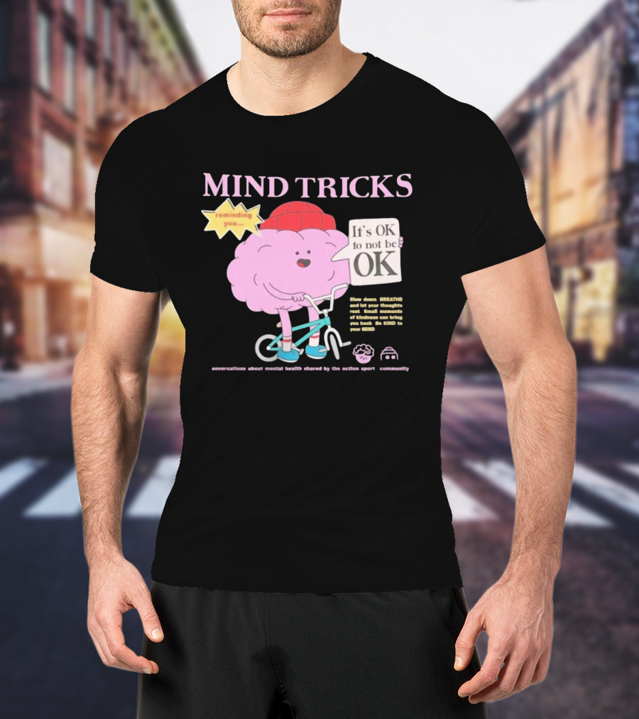 Mind Tricks Reminding You It's OK To Not Be OK Mental Health Conversations By The Action Sports Community T-Shirt