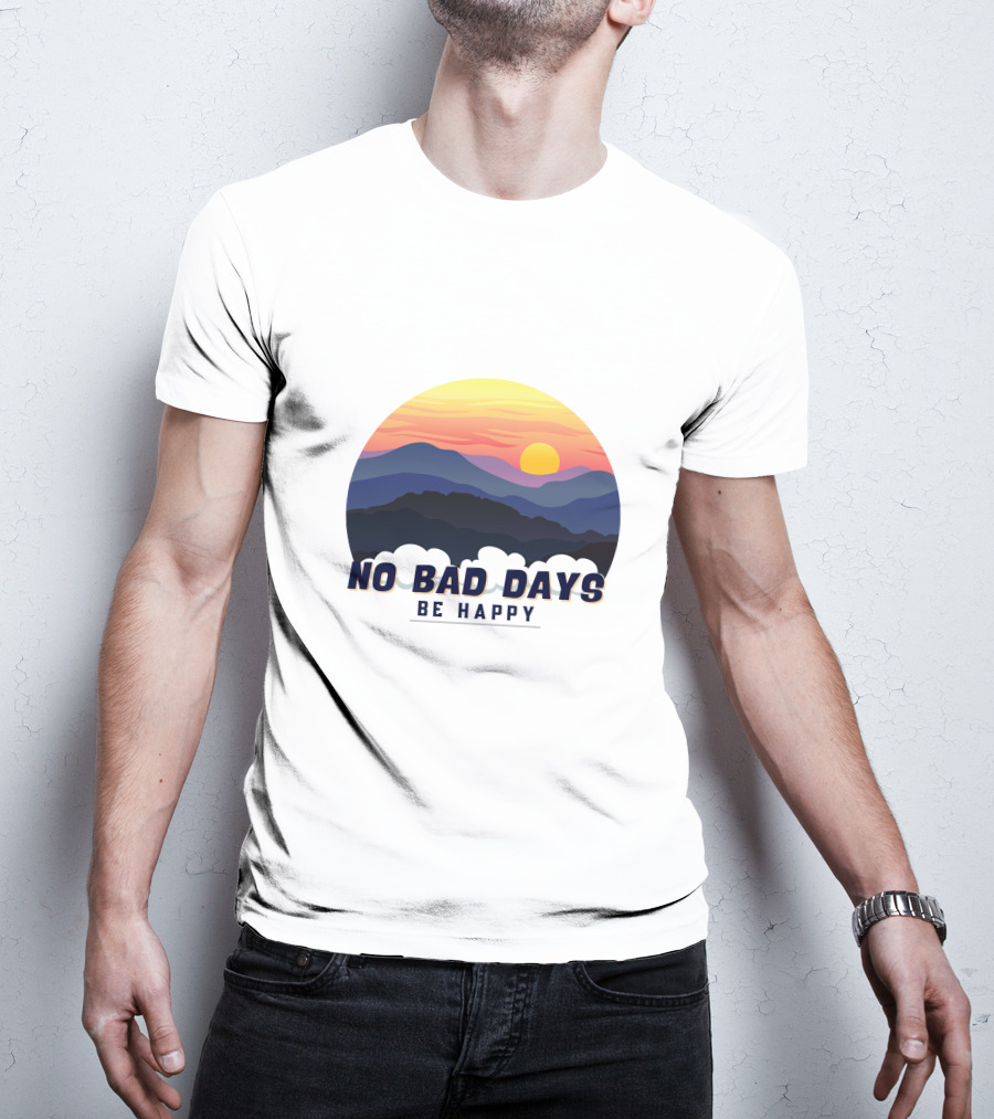NO BAD DAYS BE HAPPY Sunset And Mountain T-Shirt