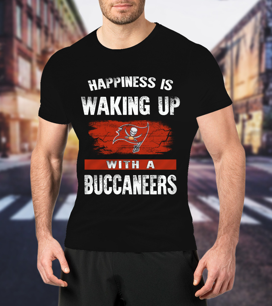 Happiness Is Waking Up With A Tampa Bay Buccaneers T-Shirt