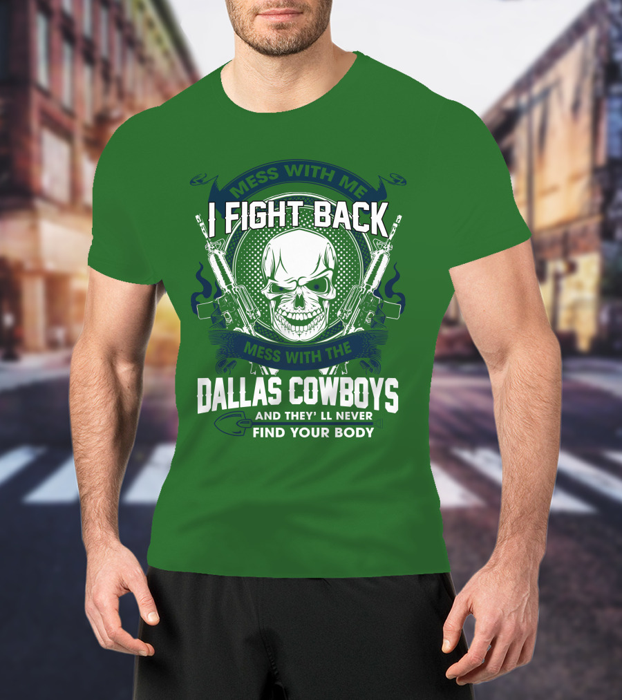 Dallas Cowboys I Fight Back Mess With Me T-Shirt