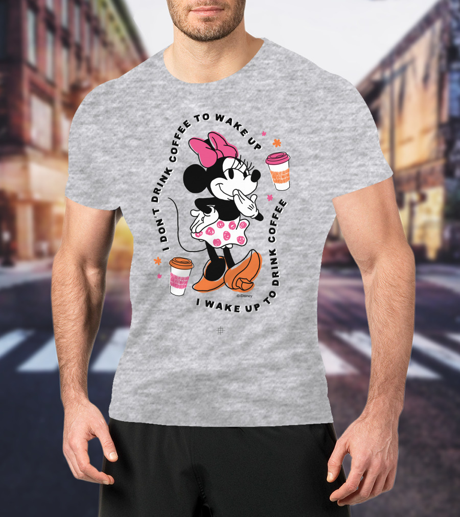 Minnie I Don't Drink Coffee To Wake Up I Wake Up To Drink Coffee T-Shirt