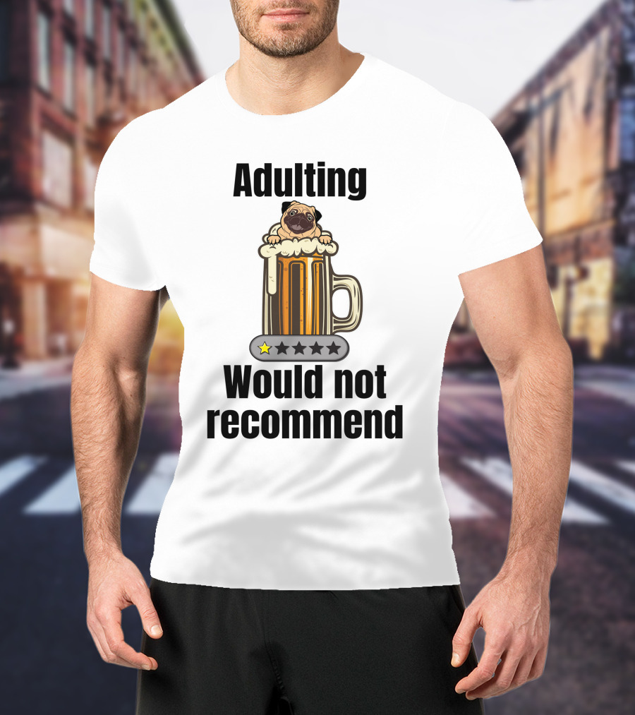 Adulting Would Not Recommend One Star Pug In Beer Mug T-Shirt