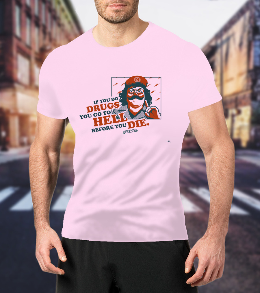 Glen Brogan Captain Lou Albano Warning If You Do Drugs You Go To Hell Before You Die T-Shirt