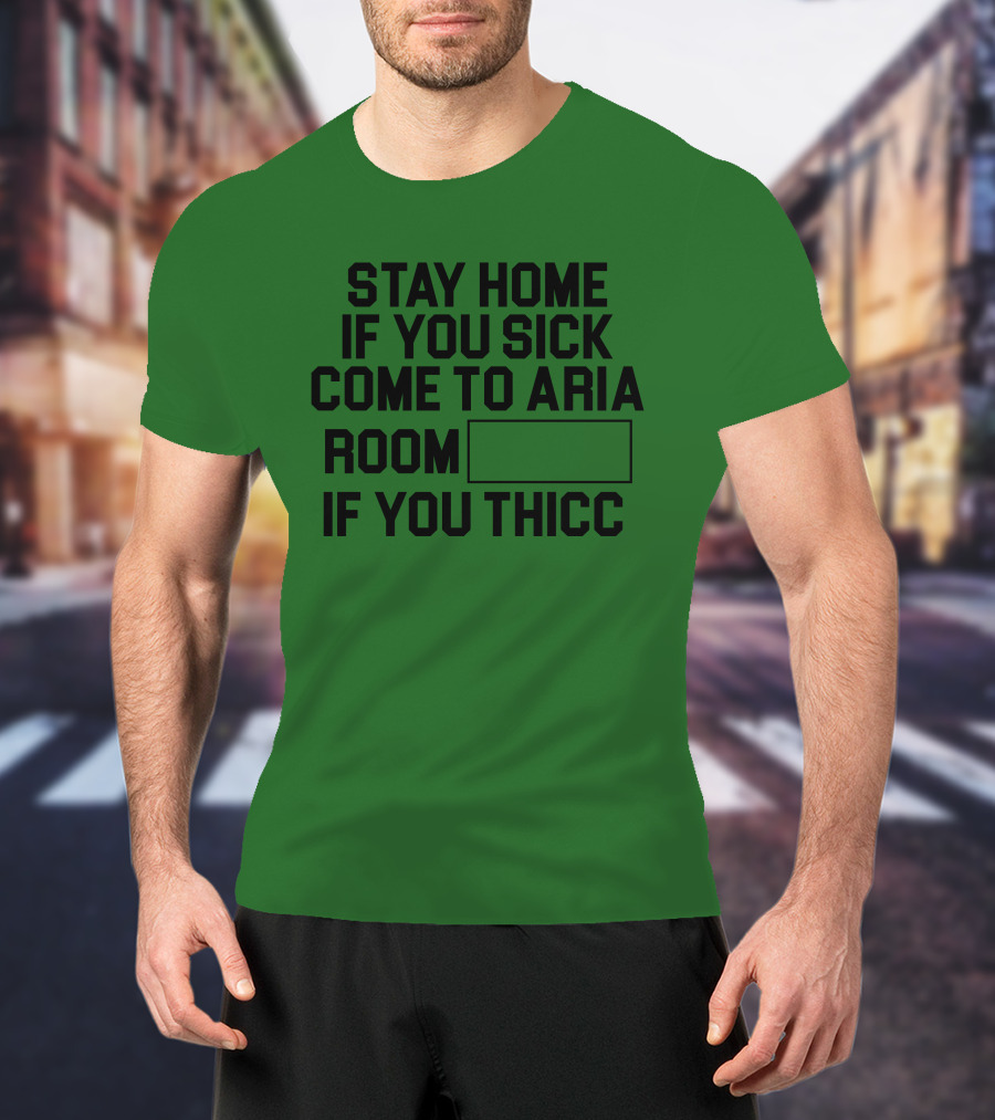 Stay Home If You Sick Come To Aria Room If You Thicc No Context Vegas T-Shirt