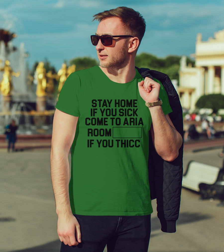 Stay Home If You Sick Come To Aria Room If You Thicc No Context Vegas T-Shirt
