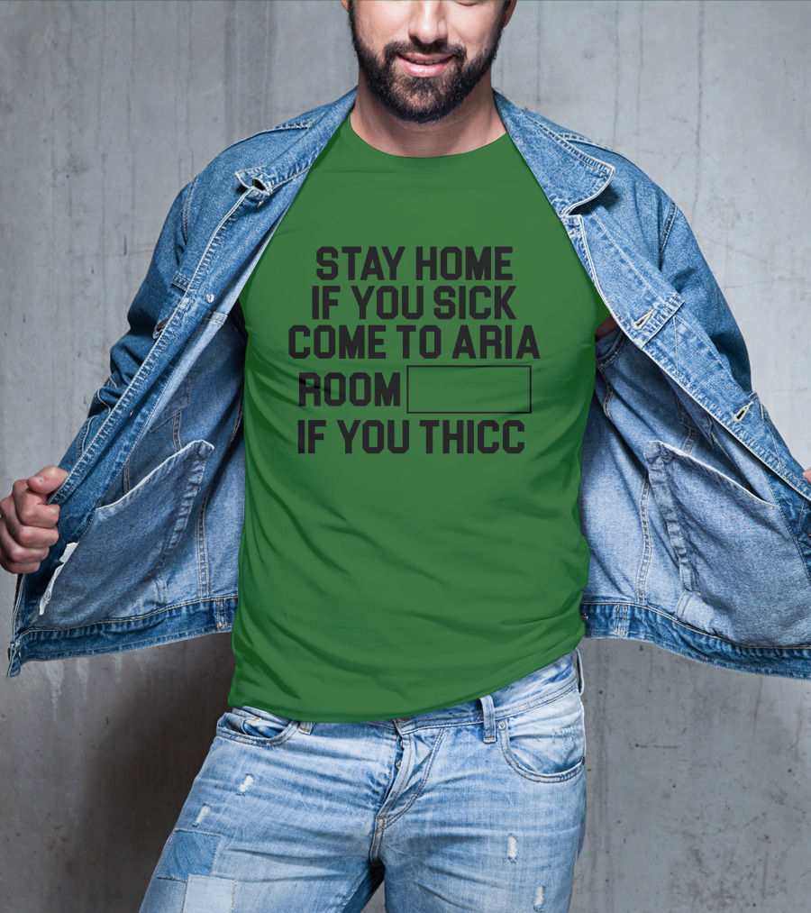 Stay Home If You Sick Come To Aria Room If You Thicc No Context Vegas T-Shirt