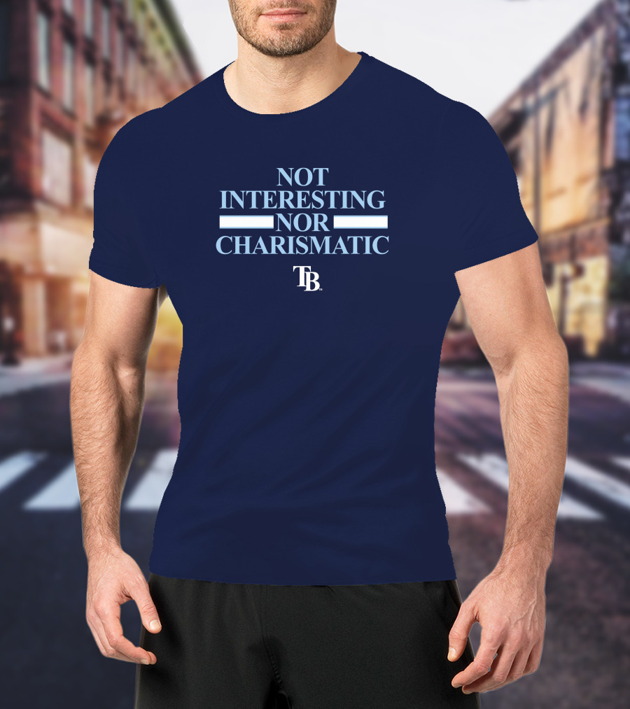 Not Interesting Nor Charismatic TB Tampa Bay Rays Baseball T-Shirt