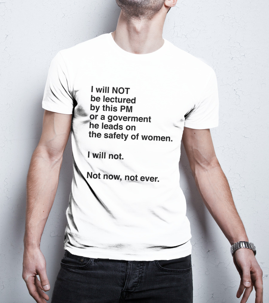 I Will Not Be Lectured By This PM On The Safety Of Women Not Now Not Ever T-Shirt