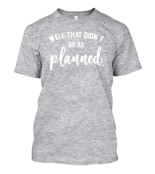Well That Didnt Go As Planned Jessi The Buckeye T-Shirt