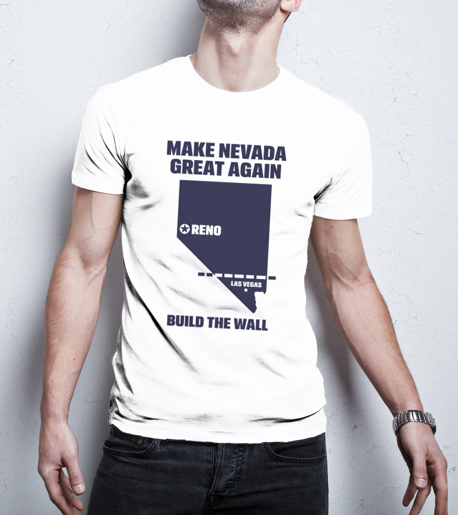 Make Nevada Great Again Build The Wall Reno Las Vegas T-Shirt