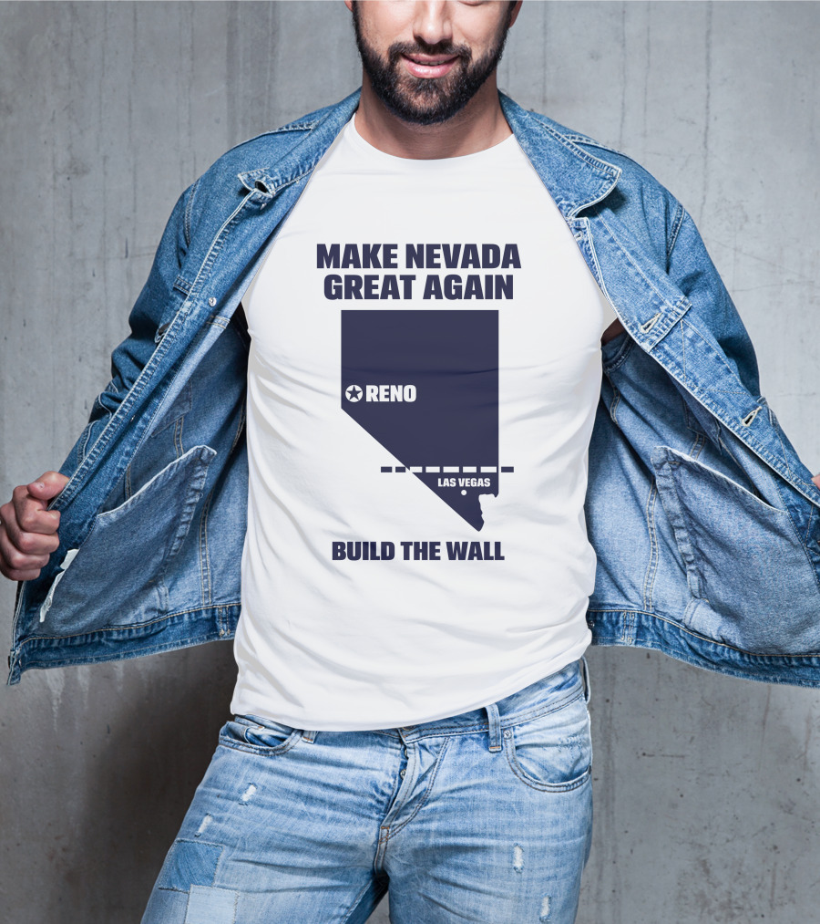 Make Nevada Great Again Build The Wall Reno Las Vegas T-Shirt