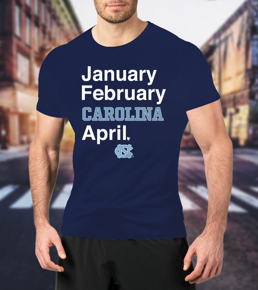 January February Carolina April UNC T-Shirt