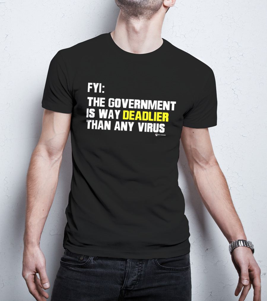 FYI The Government Is Way Deadlier Than Any Virus Luke Rudkowski We Are Change T-Shirt