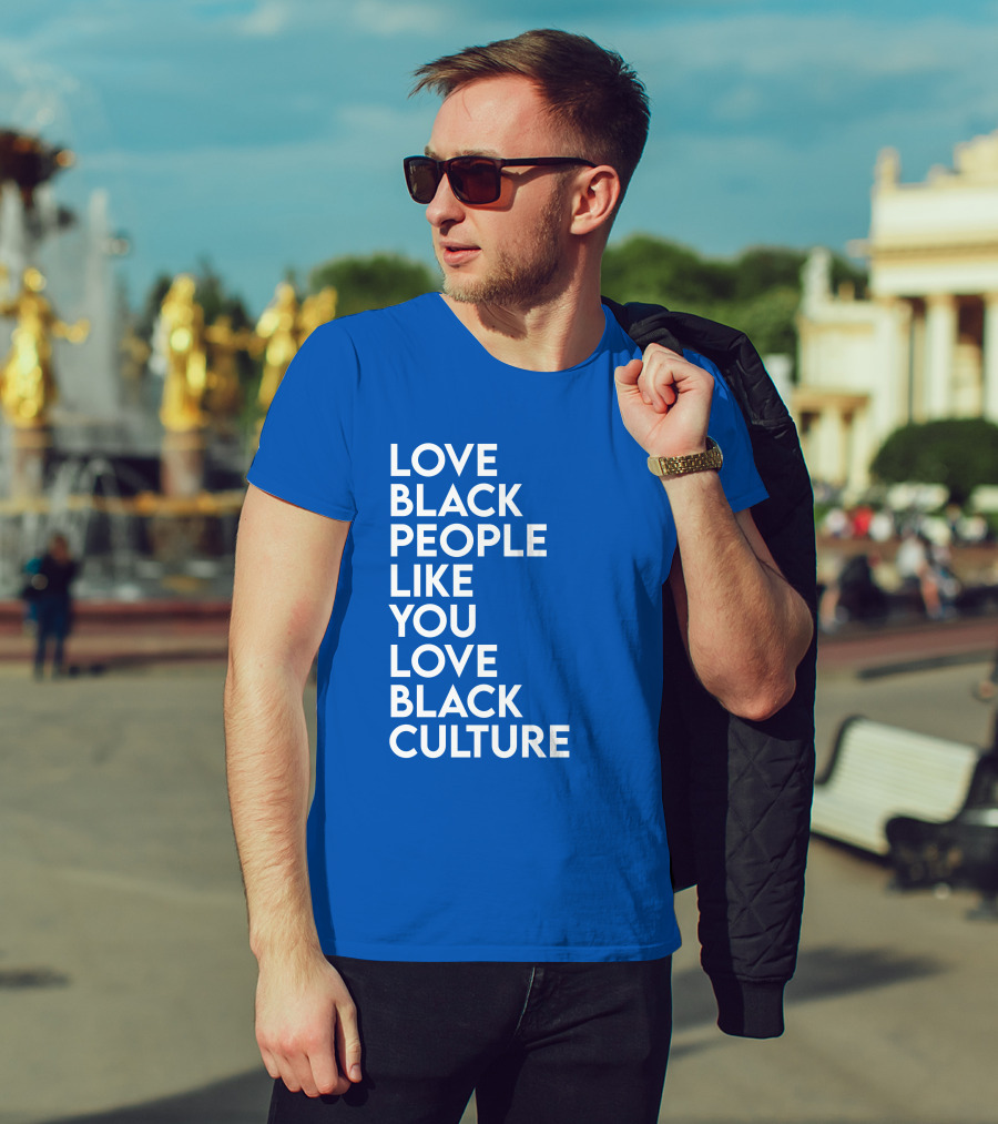 Love Black People Like You Love Black Culture Thee Most Passionate Twist T-Shirt