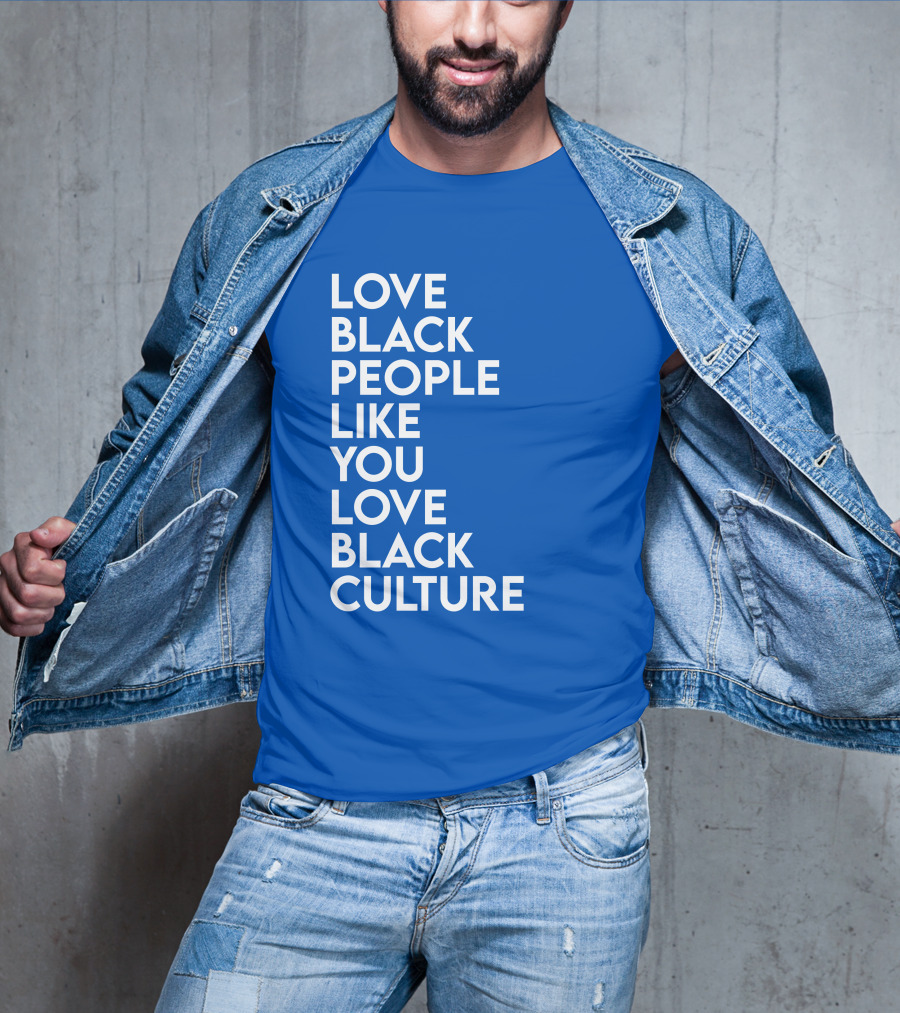 Love Black People Like You Love Black Culture Thee Most Passionate Twist T-Shirt