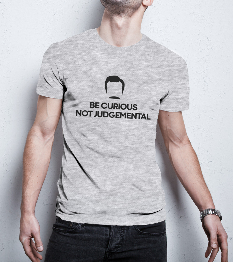 Be Curious Not Judgemental Inspirational Quote With Iconic Mustache And Hair T-Shirt