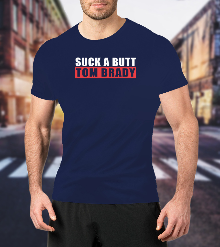 Suck A Butt Tom Brady T-Shirt