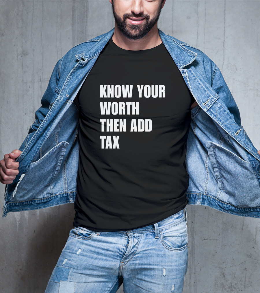 Know Your Worth Then Add Tax Motivation Empowerment T-Shirt