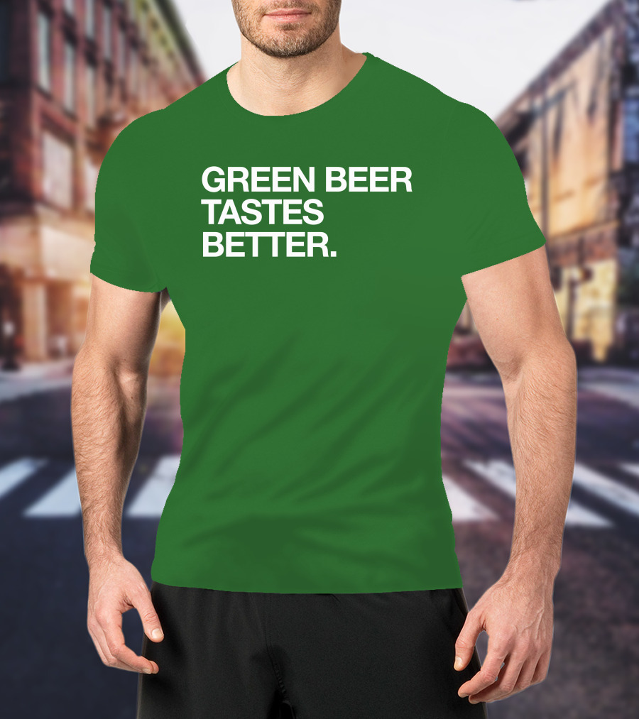 Green Beer Tastes Better T-Shirt