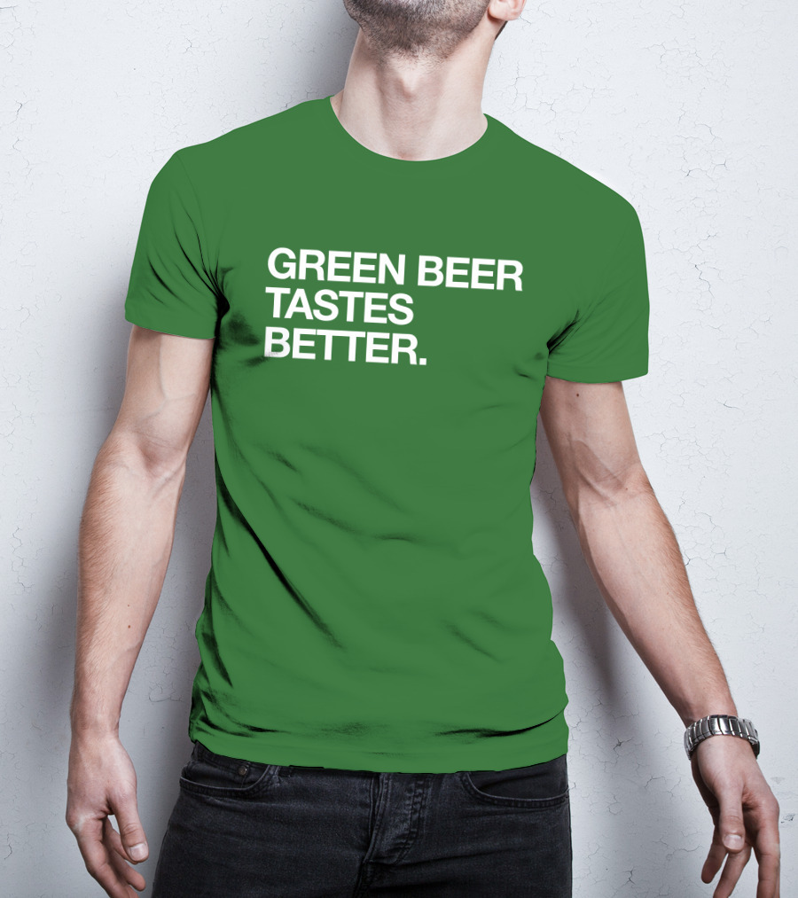 Green Beer Tastes Better T-Shirt