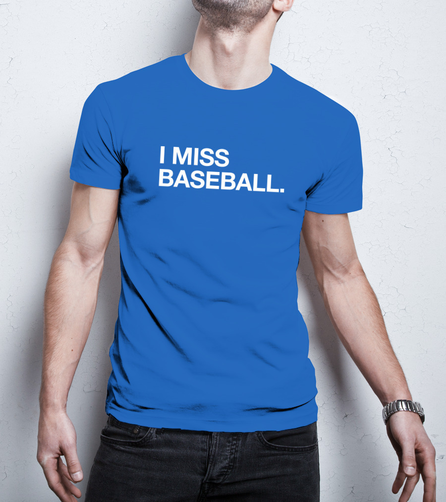 I Miss Baseball Blue Text T-Shirt