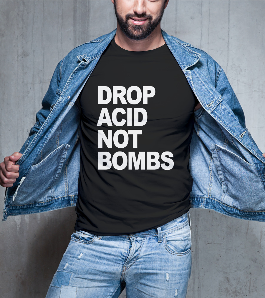 Drop Acid Not Bombs T-Shirt