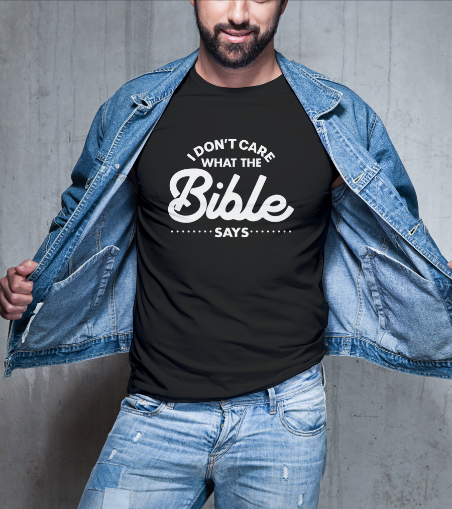 I Don't Care What The Bible Says Text Design With Emphasis On Bold Typography T-Shirt